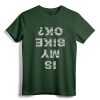 Is My Bike OK? Funny Cyclist Gift T-Shirt - Vintage Biker Apparel for Men and Women Cyclists