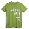 Is My Bike Okay? Funny T-Shirt - Humorous Biking Apparel for Motorcycle & BMX Cyclists
